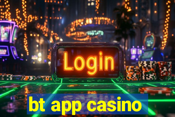 bt app casino